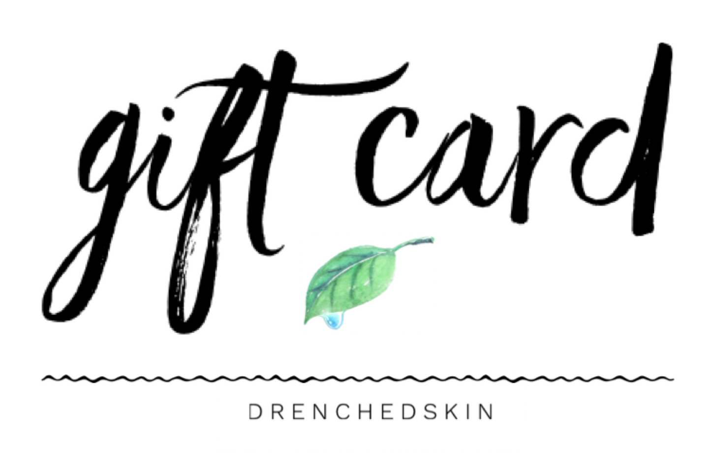 DRENCHED Gift Card.